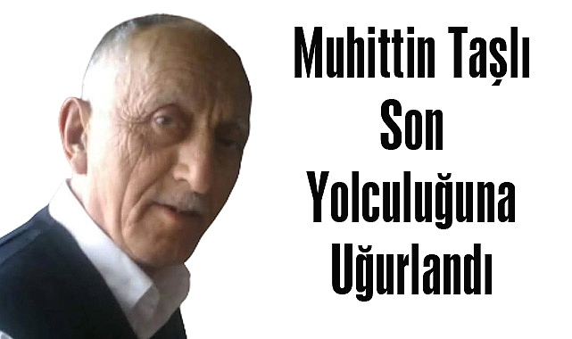 Muhittin Taşlı Son Yolculuğuna Uğurlandı