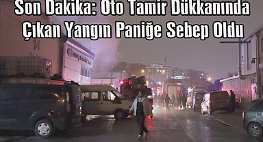 Oto Tamir Dükkanında Çıkan Yangın Paniğe Sebep Oldu