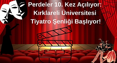 Perdeler 10. Kez Açılıyor, Kırklareli Üniversitesi Tiyatro Şenliği Başlıyor!