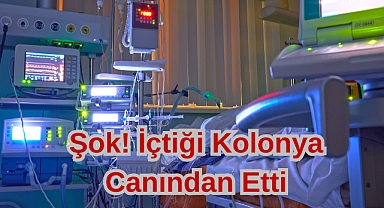 Şok! İçtiği Kolonya Canından Etti