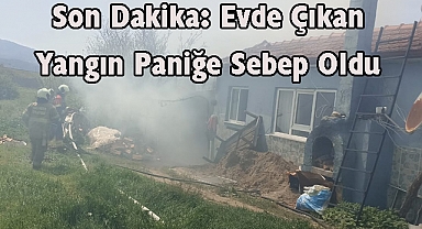 Son Dakika: Evde Çıkan Yangın Paniğe Sebep Oldu