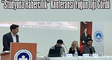 “Stüdyoda Habercilik” Konferansı Yoğun İlgi Gördü