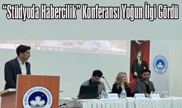 “Stüdyoda Habercilik” Konferansı Yoğun İlgi Gördü