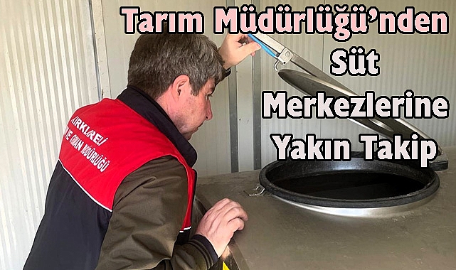 Tarım Müdürlüğü’nden Süt Merkezlerine Yakın Takip