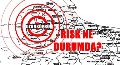 Uzunköprü'de Deprem ve Yıkım Riski Ne Seviyede?