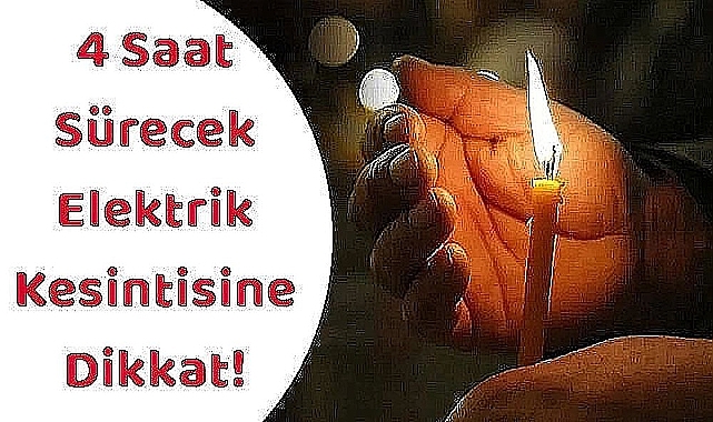 4 Saat Sürecek Elektrik Kesintisine Dikkat!