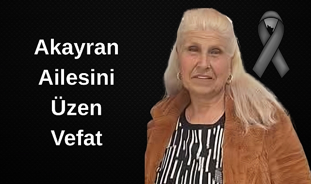 Akayran Ailesini Üzen Vefat