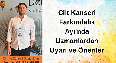 Cilt Kanseri Farkındalık Ayı’nda Uzmanlardan Uyarı ve Öneriler