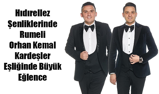 Hıdırellez Şenliklerinde Rumeli Orhan Kemal Kardeşler Eşliğinde Büyük Eğlence