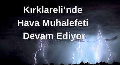 Kırklarel'de Hava Muhalefeti Devam Ediyor