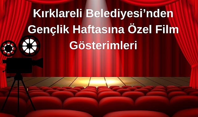 Kırklareli Belediyesi’nden Gençlik Haftasına Özel Film Gösterimleri