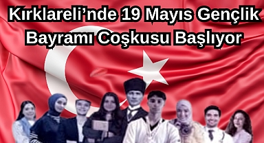 Kırklareli'nde 19 Mayıs Gençlik Bayramı Coşkusu Başlıyor