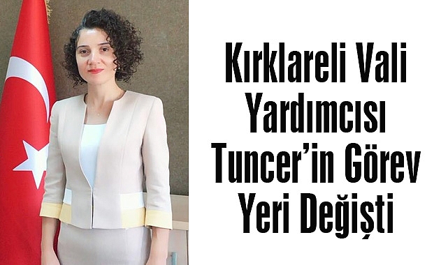 Kırklareli Vali Yardımcısı Tuncer’in Görev Yeri Değişti