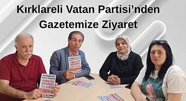 Kırklareli Vatan Partisi'nden Gazetemize Ziyaret