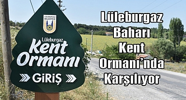 Lüleburgaz Baharı Kent Ormanı’nda Karşılıyor