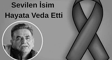 Sevilen İsim Hayata Veda Etti