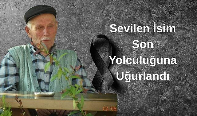 Sevilen İsim Son Yolculuğuna Uğurlandı