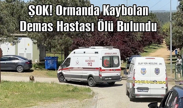 ŞOK! Ormanda Kaybolan Demas Hastası Ölü Bulundu