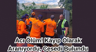 Acı Ölüm! Kayıp Olarak Aranıyordu, Cesedi Bulundu