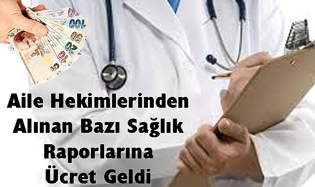 Aile Hekimlerinden Alınan Bazı Sağlık Raporlarına Ücret Geldi