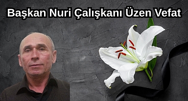 Başkan Nuri Çalışkanı Üzen Vefat