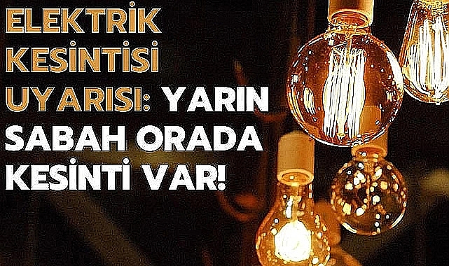 DİKKAT! Planlı Elektrik Kesintisi Yaşanacak