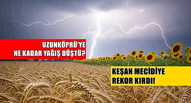 Edirne’de Hangi Bölgeye Ne Kadar Yağış Düştü? Mecidiye’de Rekor Yağış!