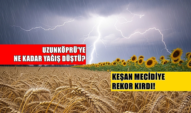 Edirne’de Hangi Bölgeye Ne Kadar Yağış Düştü? Mecidiye’de Rekor Yağış!