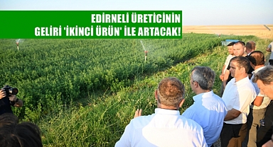 Edirne'de 'İkinci Ürün' İmkanı Arttırılıyor!