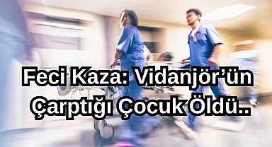Feci Kaza: Vidanjör’ün Çarptığı Çocuk Öldü...