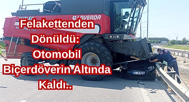 Felakettenden Dönüldü: Otomobil Biçerdöverin Altında Kaldı..