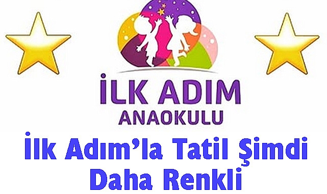 İlk Adım'la Tatil Şimdi Daha Renkli