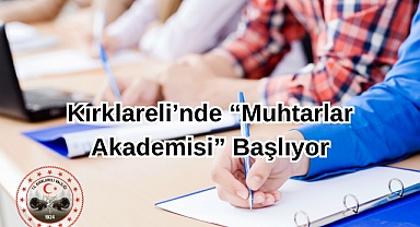 Kırklareli’nde “Muhtarlar Akademisi” Başlıyor