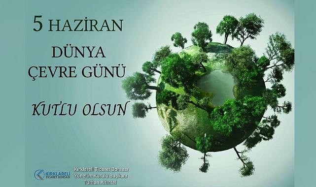 Kırklareli Ticaret Borsası Başkanı Altıntel'in 5 Haziran Dünya Çevre Günü Mesajı...