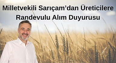 Milletvekili Sarıçam’dan Üreticilere Randevulu Alım Duyurusu