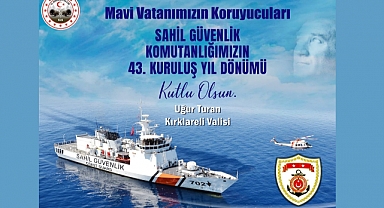 Kırklareli Valisi Uğur Turan’ın Sahil Güvenlik Komutanlığı’nın 43. Yıl Dönümü Kutlama Mesajı