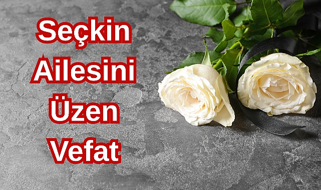 Seçkin Ailesini Üzen Vefat
