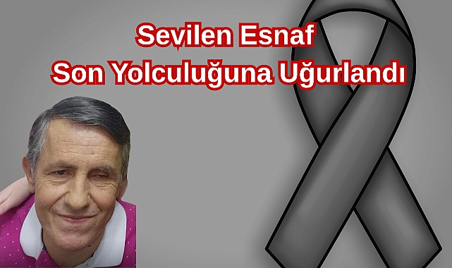 Sevilen Esnaf Son Yolculuğuna Uğurlandı