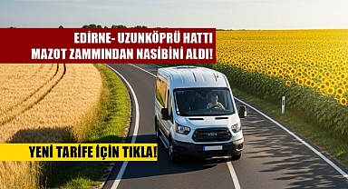 SON DAKİKA; Edirne- Uzunköprü Ulaşım Ücretlerine Zam Geldi!