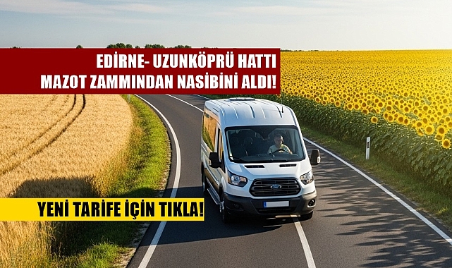 SON DAKİKA; Edirne- Uzunköprü Ulaşım Ücretlerine Zam Geldi!