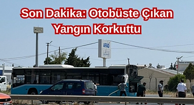 Son Dakika: Otobüste Çıkan Yangın Korkuttu