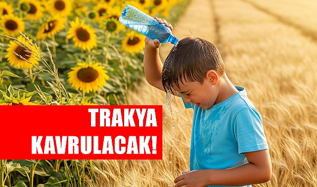 Trakya Yanacak! Sıcaklıklar 40 Dereceye Çıkıyor!