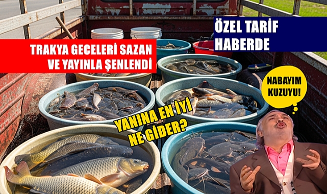 Yasak Kalktı Yaz Akşamları Trakya’da Sazan ve Yayınla Şenlendi