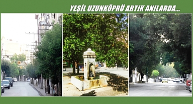 ‘Yeşil Uzunköprü’ Artık Eski Fotoğraflarda…