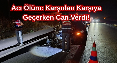 Acı Ölüm: Karşıdan Karşıya Geçerken Can Verdi!