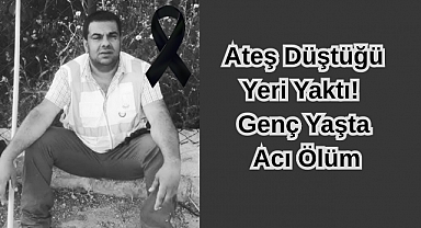 Ateş Düştüğü Yeri Yaktı! Genç Yaşta Acı Ölüm