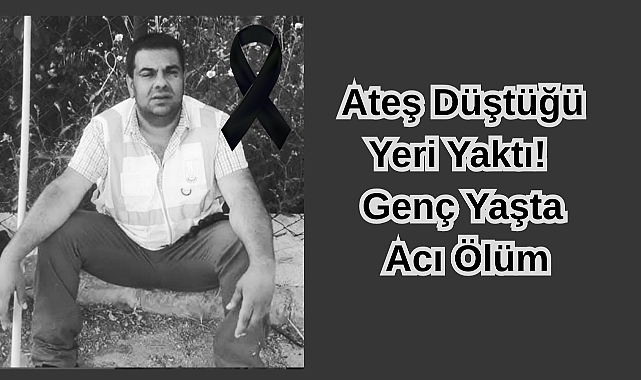 Ateş Düştüğü Yeri Yaktı! Genç Yaşta Acı Ölüm