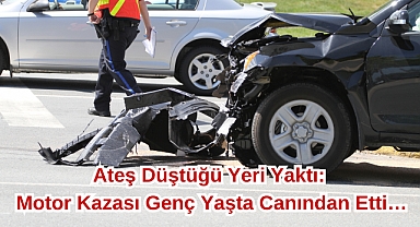 Ateş Düştüğü Yeri Yaktı: Motor Kazası Genç Yaşta Canından Etti…