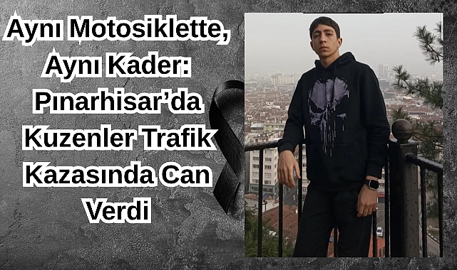 Aynı Motosiklette, Aynı Kader: Pınarhisar’da Kuzenler Trafik Kazasında Can Verdi
