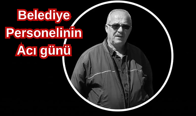 Belediye Personelinin Acı günü